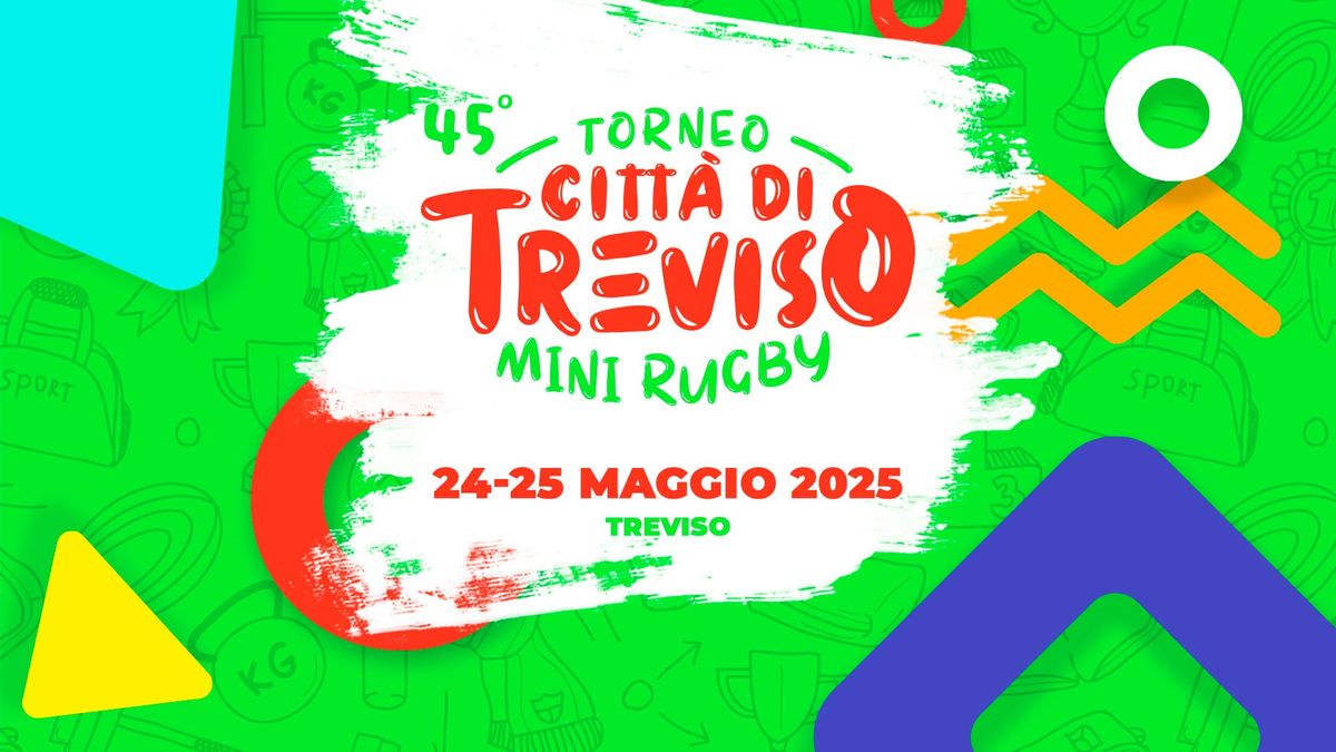 45\u00b0 TORNEO MINI RUGBY "CITT\u00c0 DI TREVISO"