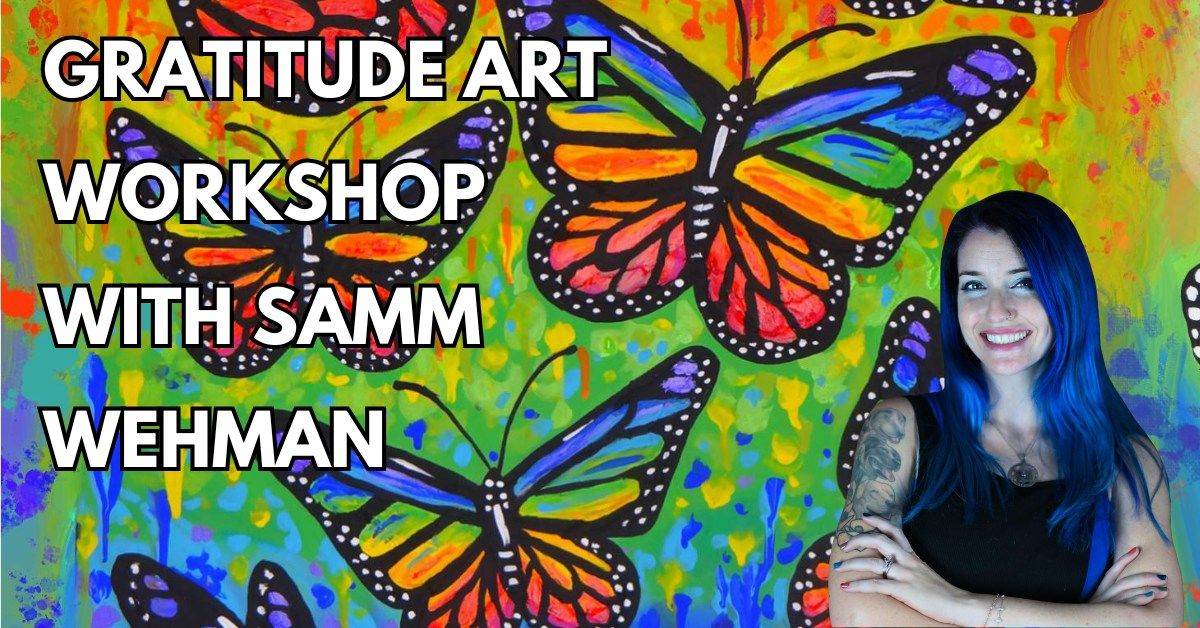 Gratitude Art Workshop with Samm Wehman