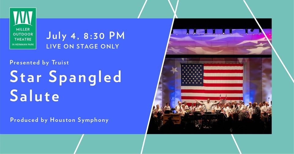 Star Spangled Salute Presented by Truist Produced by Houston Symphony