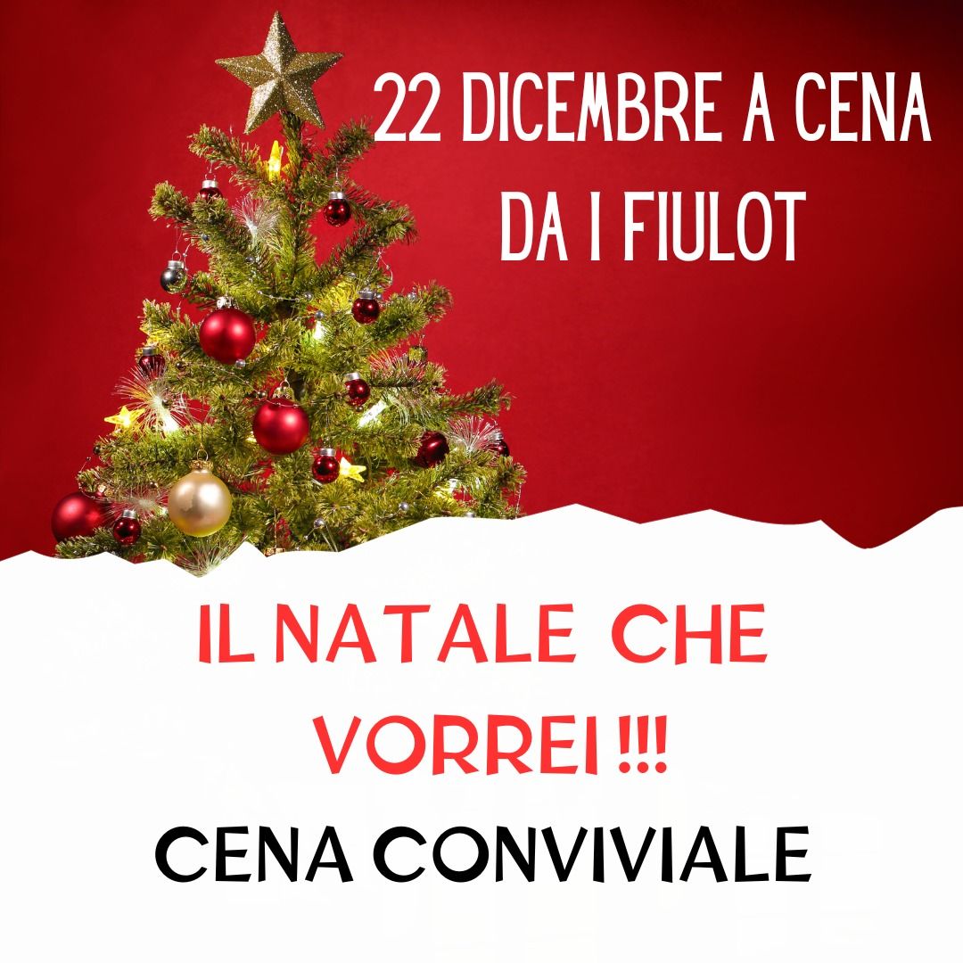 Il NATALE CHE VORREI!!!! Cena CONVIVIALE da I FIULOT!!!