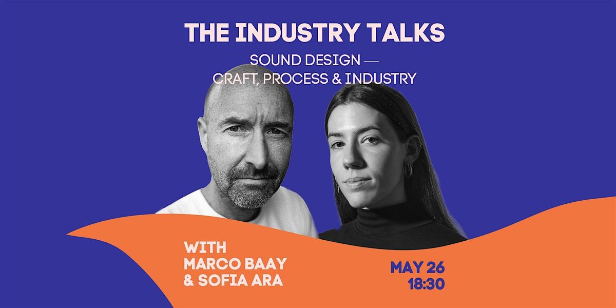 The Industry Talks: Sound Design \u2014 Craft, Process & Industry