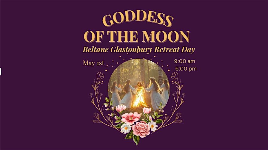 Goddess of the Moon \u2013 Beltane Glastonbury Retreat Day