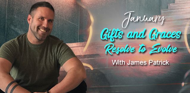 January Gifts and Graces: Resolve to Evolve with James Patrick