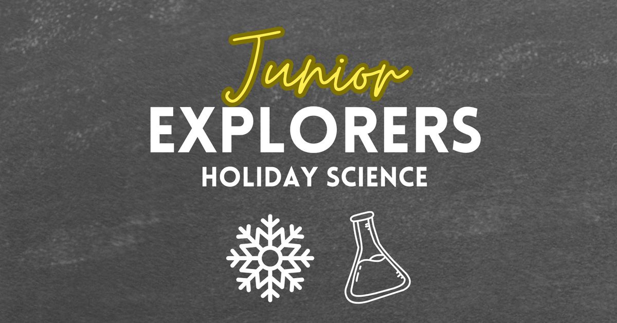 Junior Explorers- Holiday Science