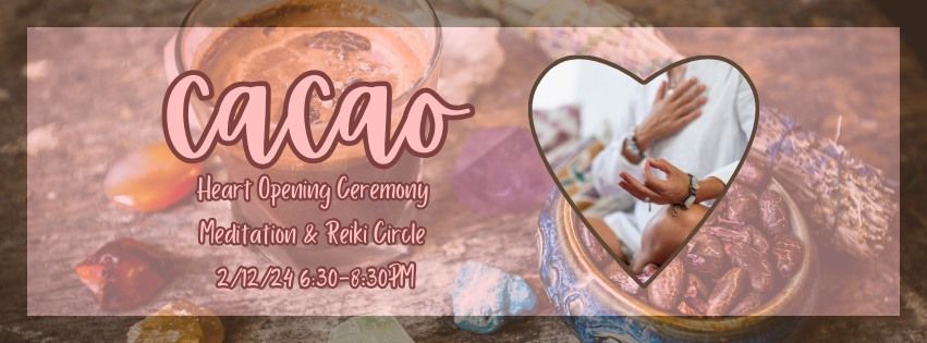 Cacao Heart Opening Ceremony Meditation & Reiki Circle