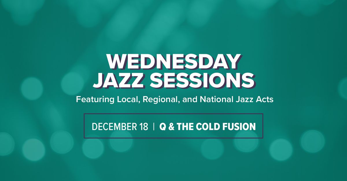 Wednesday Jazz Sessions with Q & The Cold Fusion