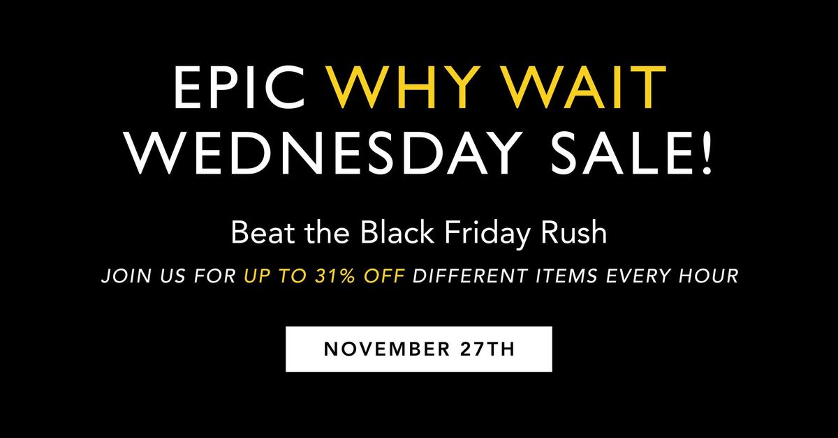 Why Wait Wednesday Sale!