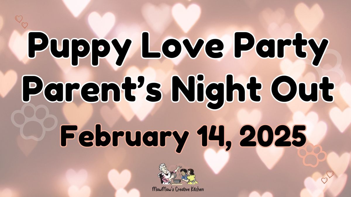 Puppy Love Party \/ Parent's Night Out