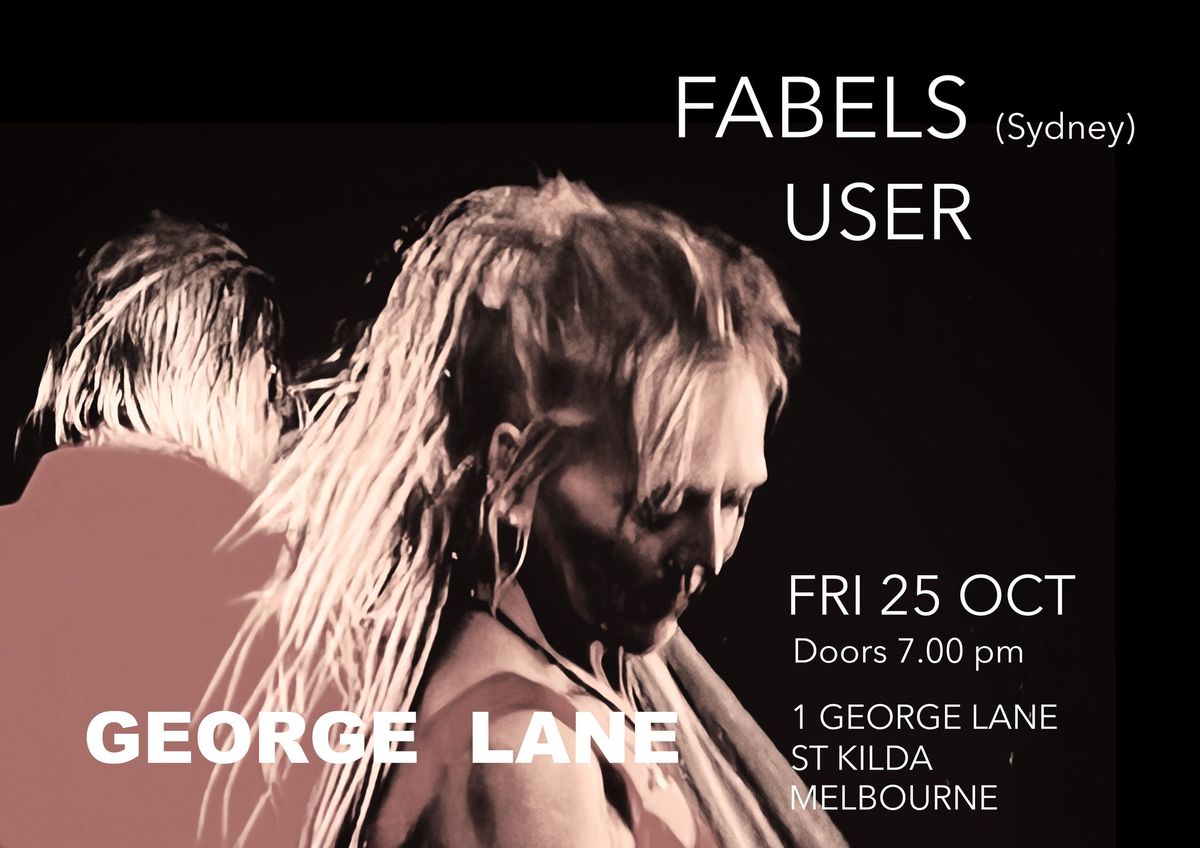 FABELS (Syd) + USER at George Lane