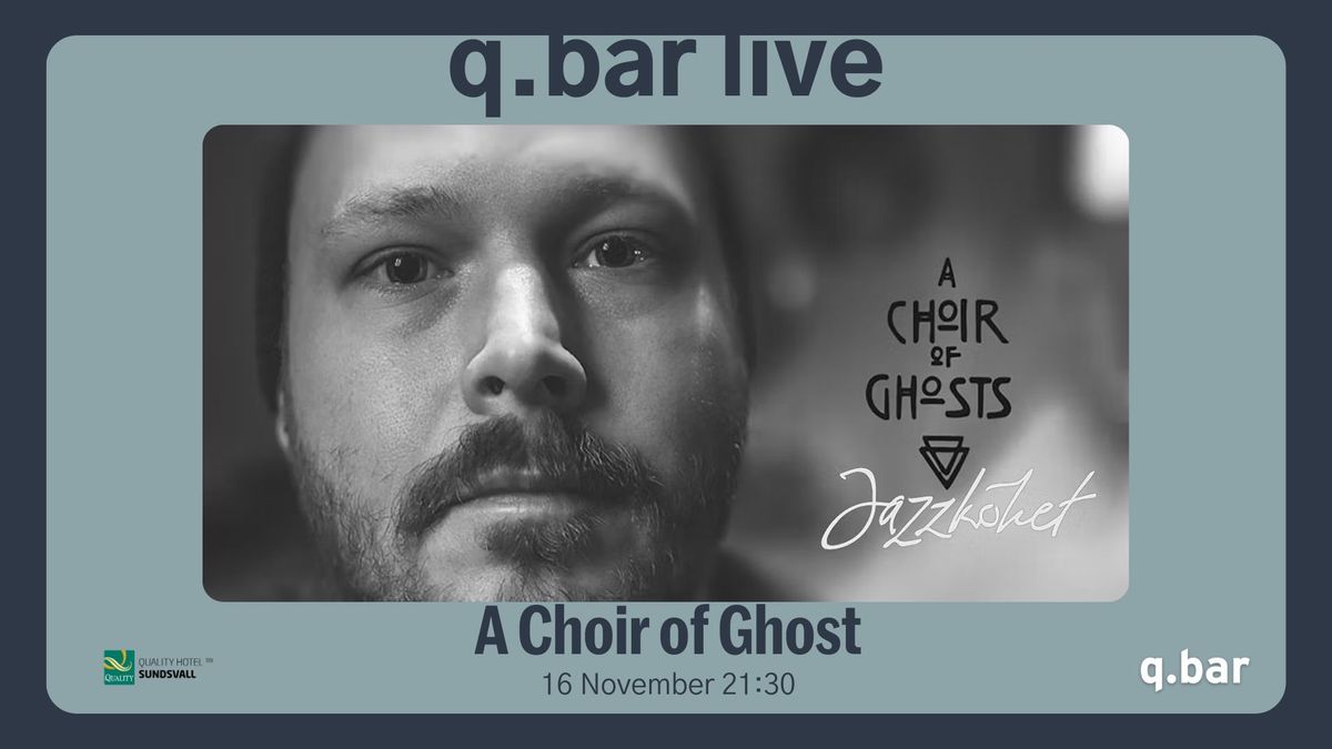 qbar live - A Choir of Ghosts