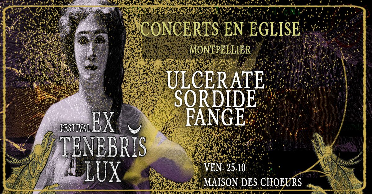 EX TENEBRIS LUX EN EGLISE : ULCERATE - FANGE - SORDIDE !!!!!