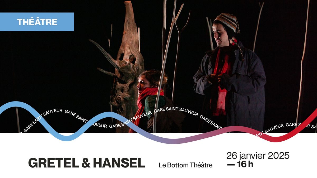 [TH\u00c9\u00c2TRE] Gretel & Hansel - Le Bottom Th\u00e9\u00e2tre