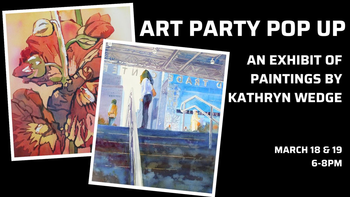 Art Party Pop Up - An Exhibit of Paintings By Kathryn Wedge