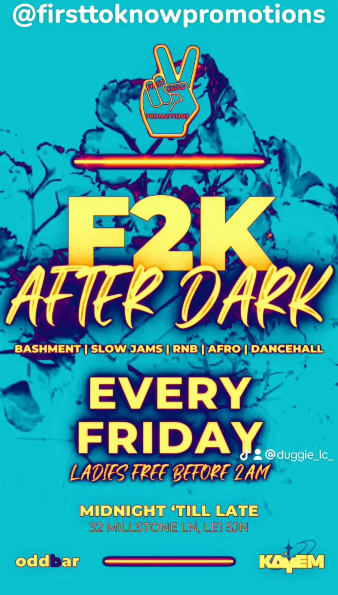 F2K AFTER DARK \/\/ EVERY FRIDAY ( NEW LOCATION ) AT ODD BAR LEICESTER MILLSTONE LANE 12AM - 6AM ( LATE FEE AFTER 3AM ) !! DOORS CLOSE AT 5AM