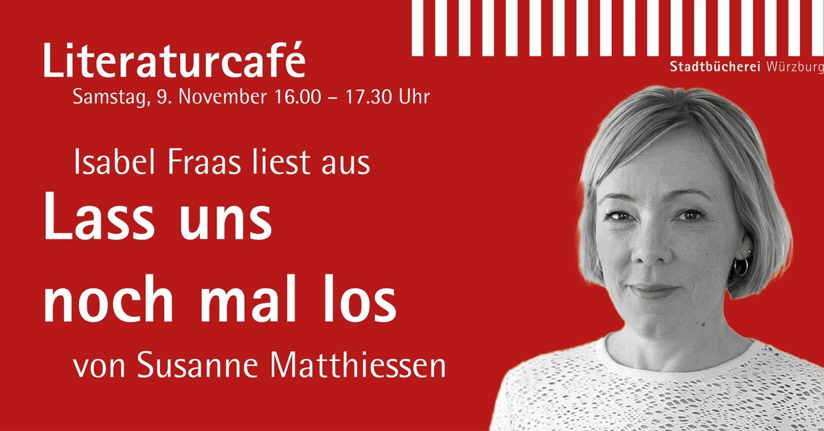 Literaturcaf\u00e9 - Isabel Fraas liest aus "Lass uns noch mal los" von Susanne Matthiessen