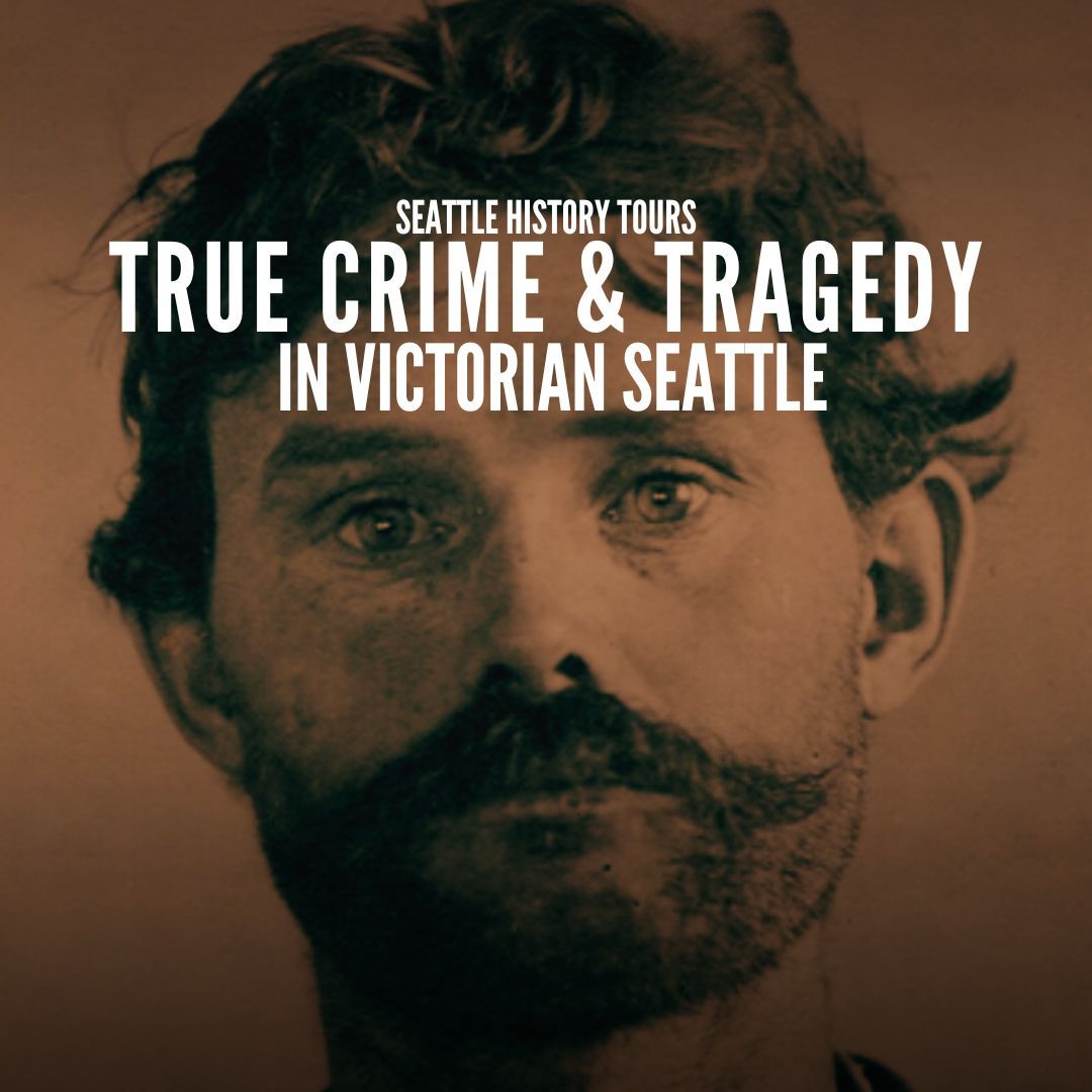 True Crime & Tragedy in Victorian Seattle Walking Tour