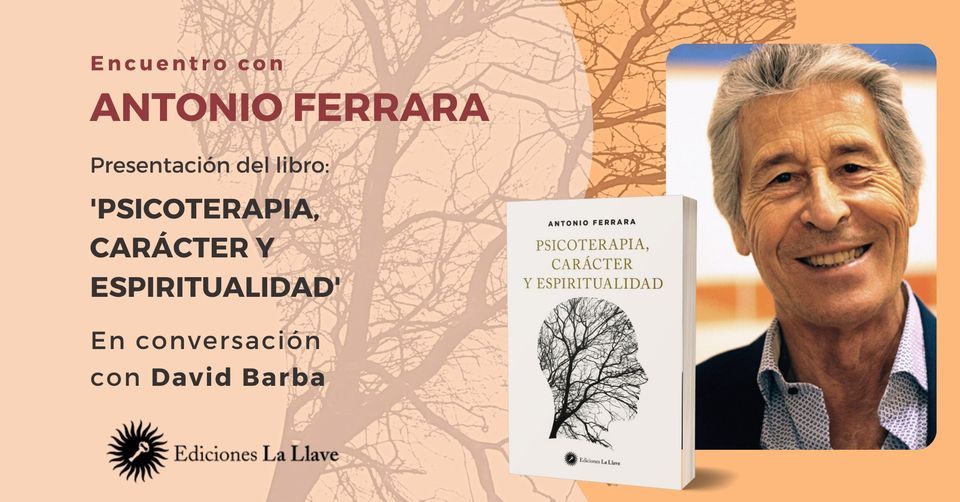 Encuentro con Antonio Ferrara: Presentaci\u00f3n del libro 'Psicoterapia, car\u00e1cter y espiritualidad'