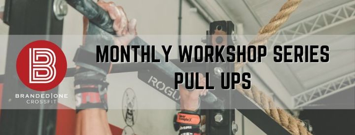 Monthly Workshop Series - Pull Ups