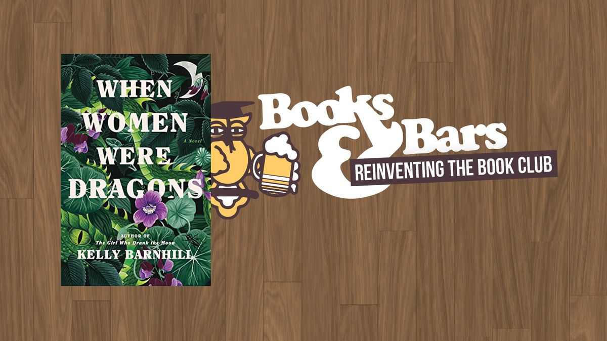 Books & Bars: "When Women Were Dragons" by Kelly Barnhill