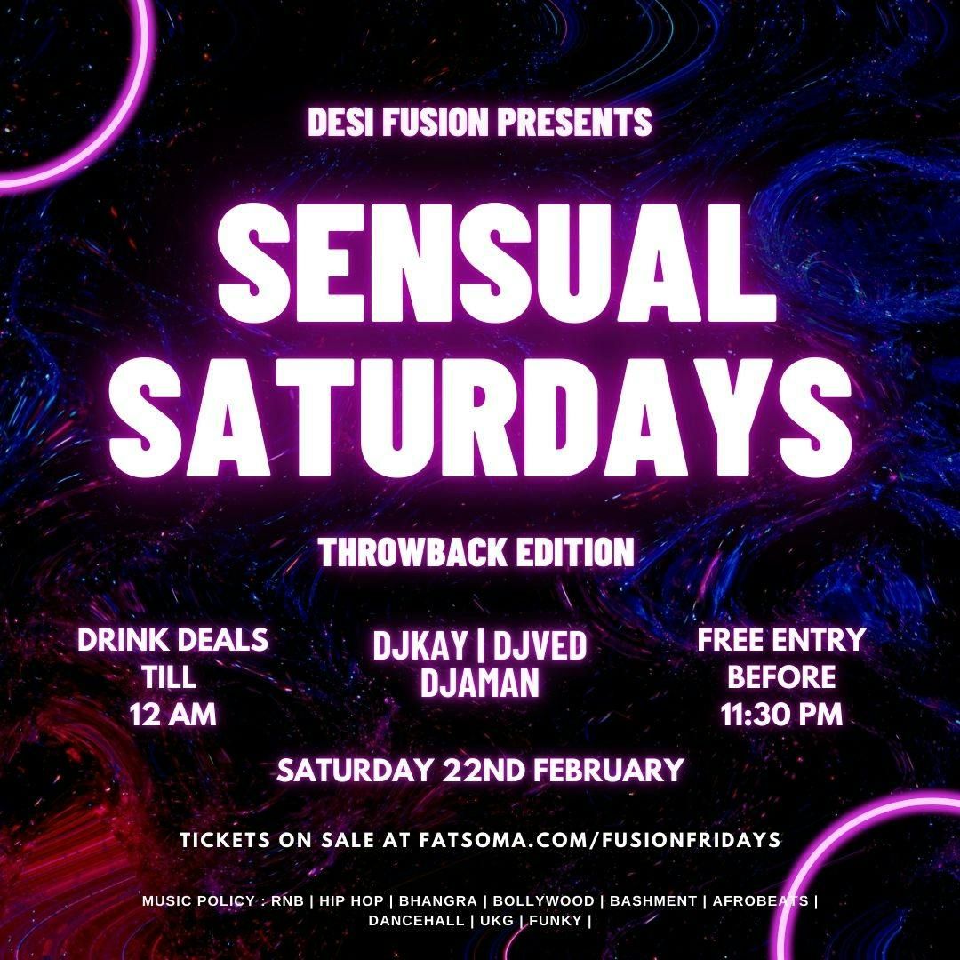 DESI FUSION PRESENTS SENSUAL SATURDAYS [ THROWBACK EDITION ] FREE ENTRY BEFORE 11:30 | DJ LINE UP : DJKAY X DJAMAN X DJVED