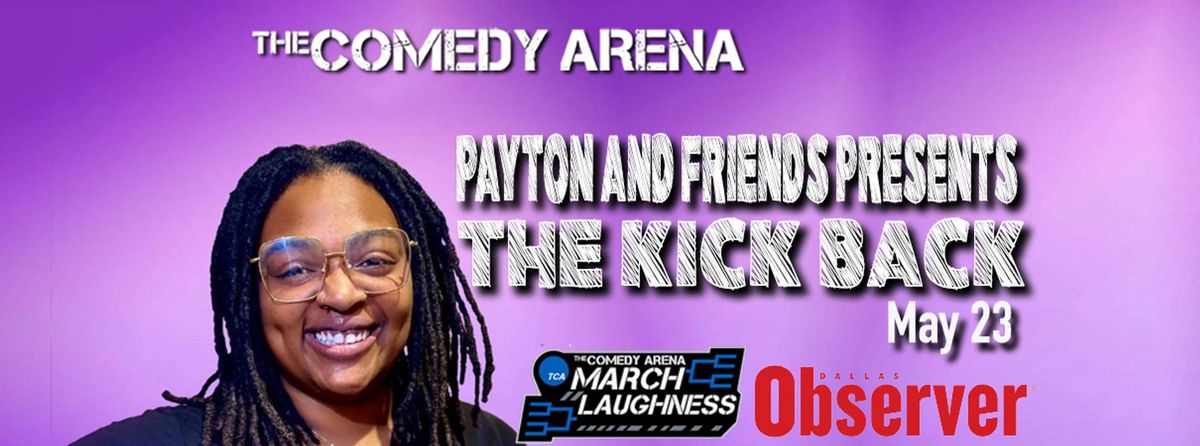 The Payton and Friends Present the Kick Back at The Comedy Arena