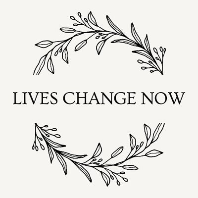 Lives Change Now!