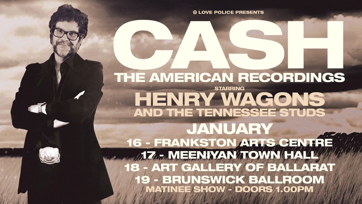 CASH: A JOURNEY THROUGH THE AMERICAN RECORDINGS with Henry Wagons - Meeniyan