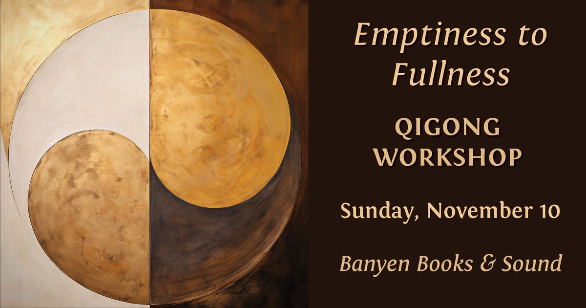 ~ Emptiness to Fullness ~ Qigong Workshop