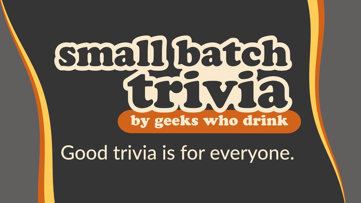 Small Batch Trivia - Hosted by Geeks Who Drink