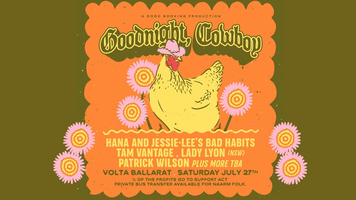 Goodnight, Cowboy w\/ Hana & Jessie-Lee's Bad Habits, Lady Lyon, Tam Vantage, Patrick Wilson + more 