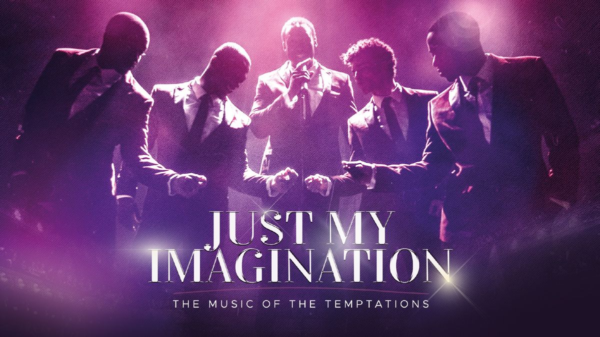 JUST MY IMAGINATION - THE MUSIC OF THE TEMPTATIONS