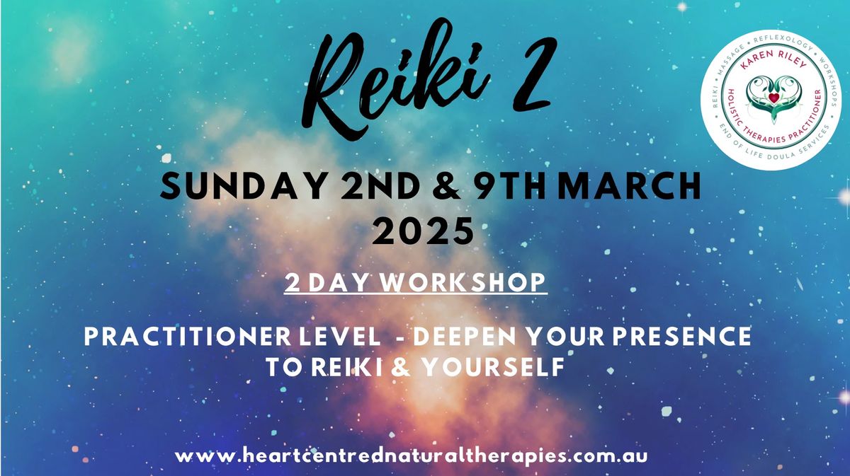 Reiki 2- 2 day workshop- Sunday 2nd & 9th March -Deepen your Presence - Practitioner  level 