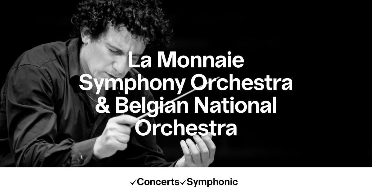 La Monnaie Symphony Orchestra & Belgian National Orchestra