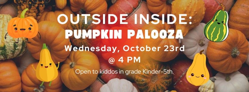 October Outside Inside: Pumpkin Palooza!