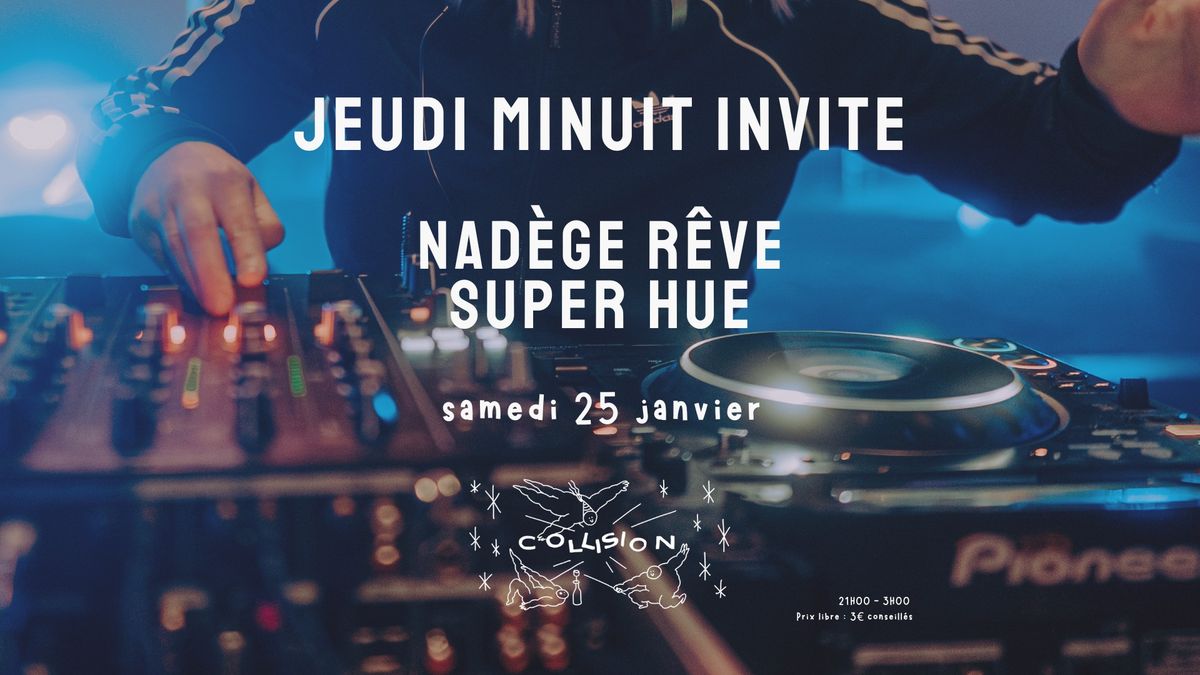 JEUDI MINUIT invite NAD\u00c8GE R\u00caVE et SUPER HUE