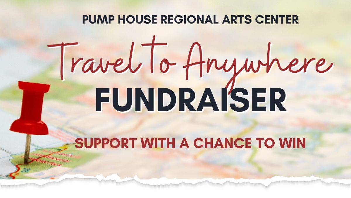 Pump House Regional Arts Center Travel to Anywhere Fundraiser