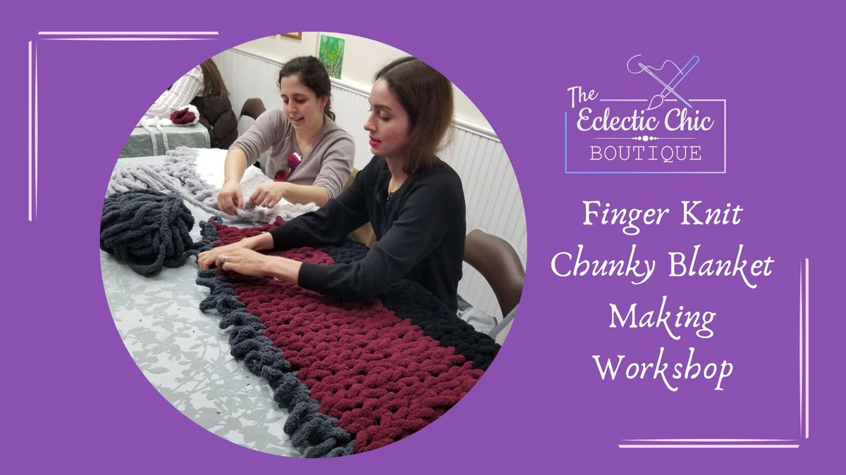 Finger Knit Chunky Blanket Making Workshop