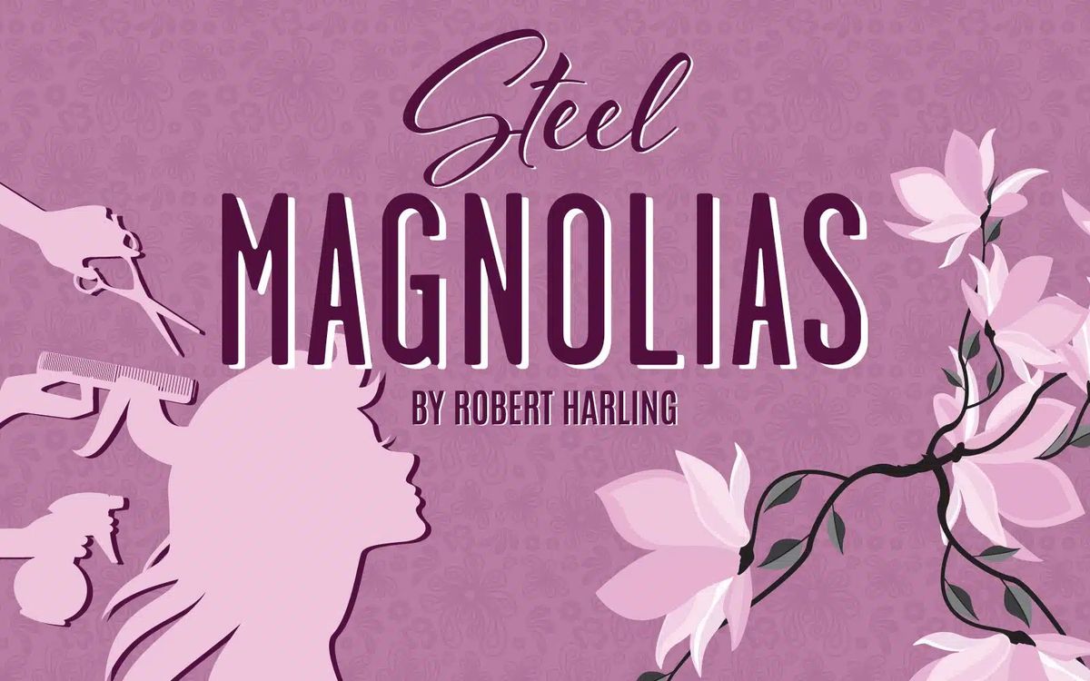 OPEN AUDITIONS FOR STEEL MAGNOLIAS 