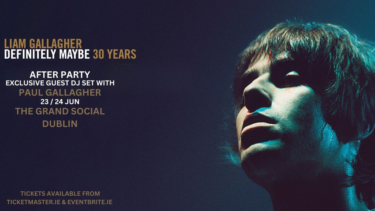 Liam Gallagher - Exclusive Definitely Maybe Aftershow Party with Guest DJ Paul Gallagher Dublin