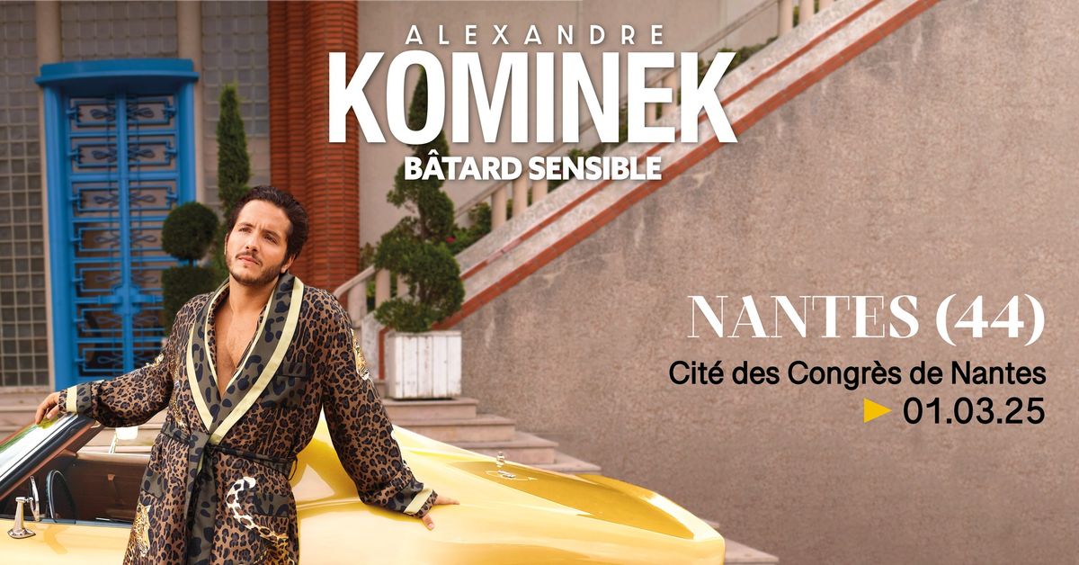 Alexandre Kominek "b\u00e2tard sensible" \u00e0 NANTES (44)