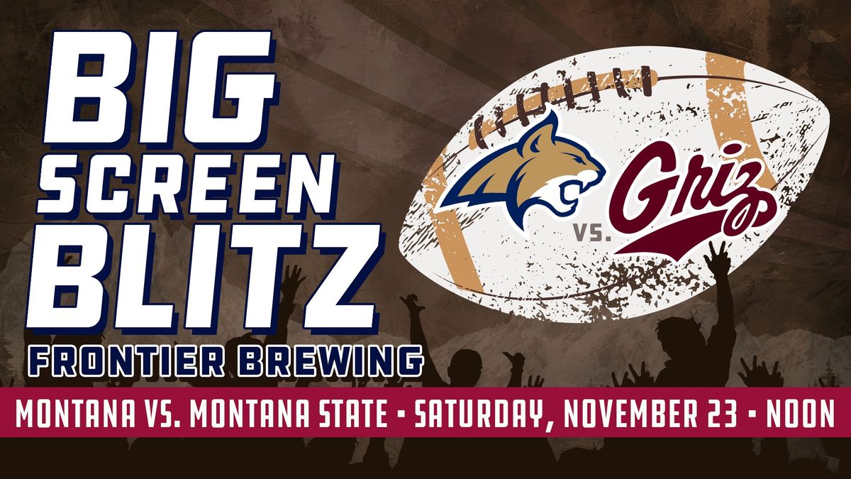 Big Screen Blitz: Cat-Griz Montana vs. Montana State @ Frontier!