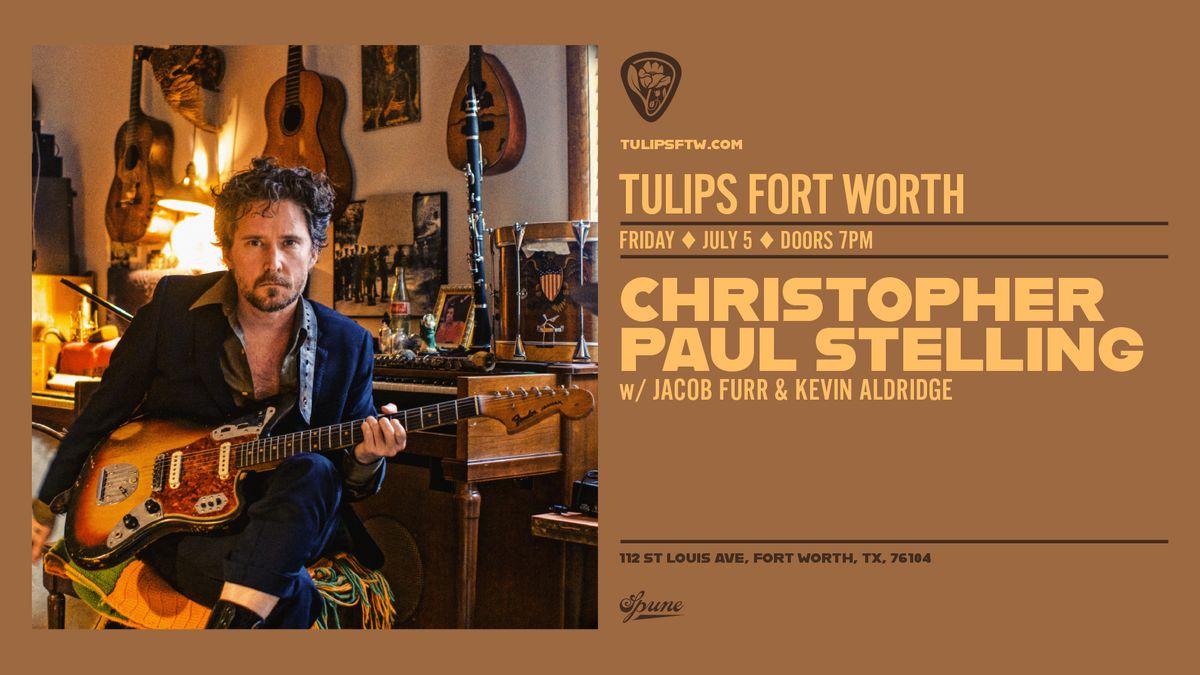 Christopher Paul Stelling w\/ Jacob Furr & Kevin Aldridge | Tulips