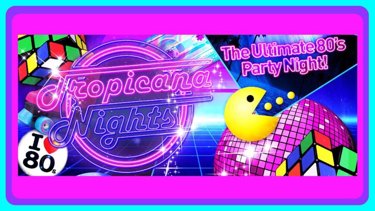 TROPICANA NIGHTS - 80S PARTY NIGHT, SOUTHEND!