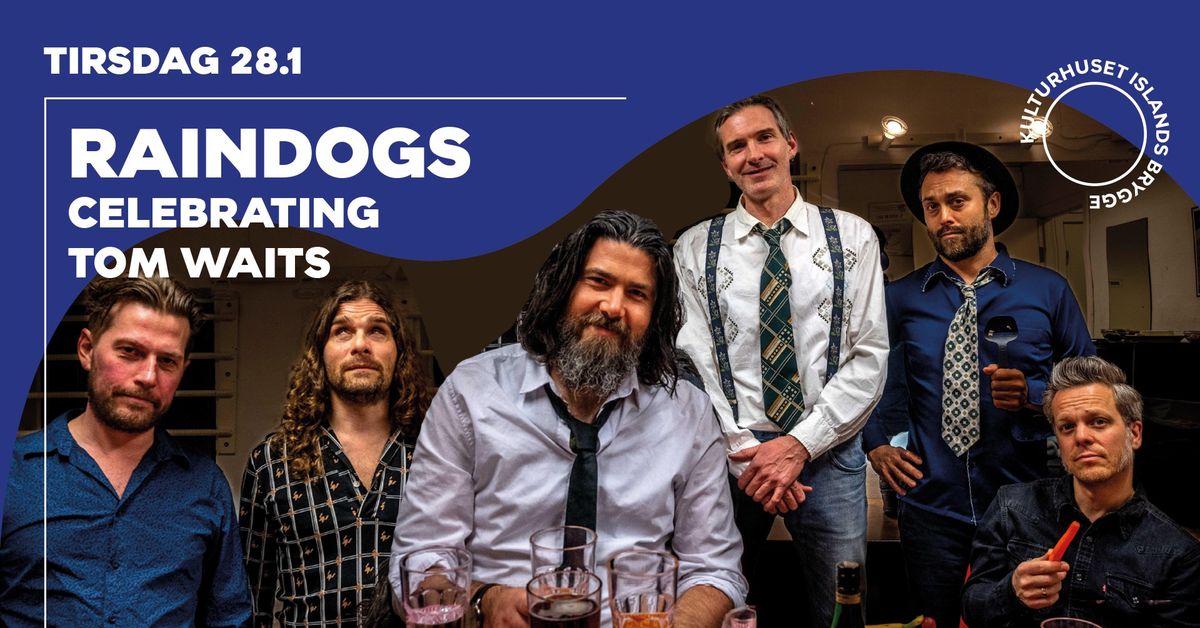 Raindogs - Celebrating Tom Waits | Kulturhuset Islands Brygge