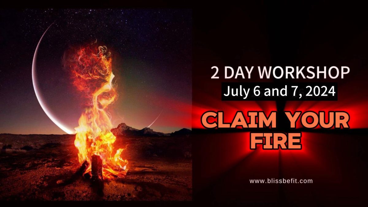 Claim Your Fire Workshop - July 6 & 7 - GP