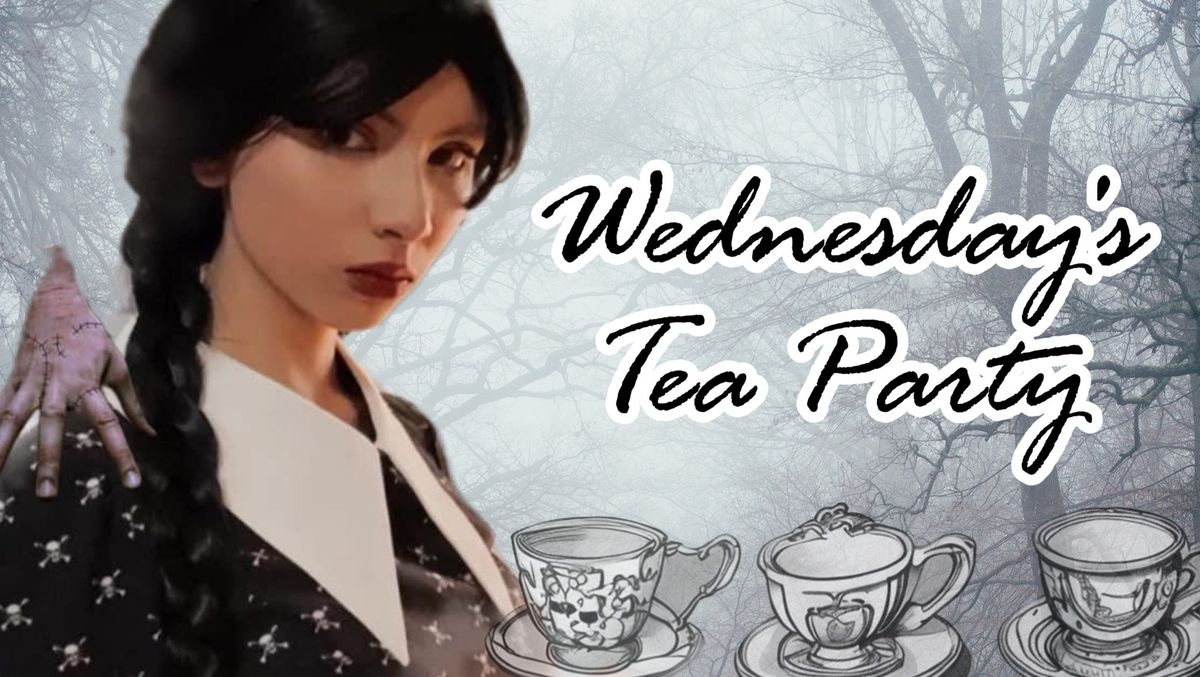 Wednesday\u2019s Tea Party \ud83e\uded6\ud83e\udd87 