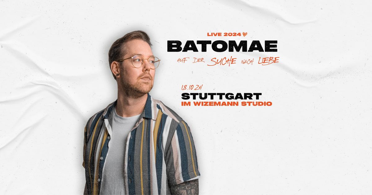 Batomae LIVE in Stuttgart - "Auf der Suche nach Liebe" Tour 2024