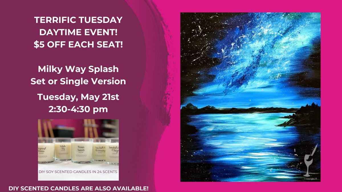 TERRIFIC TUESDAY DAYTIME EVENT-Milky Way Splash-DIY Scented Candles are also available!