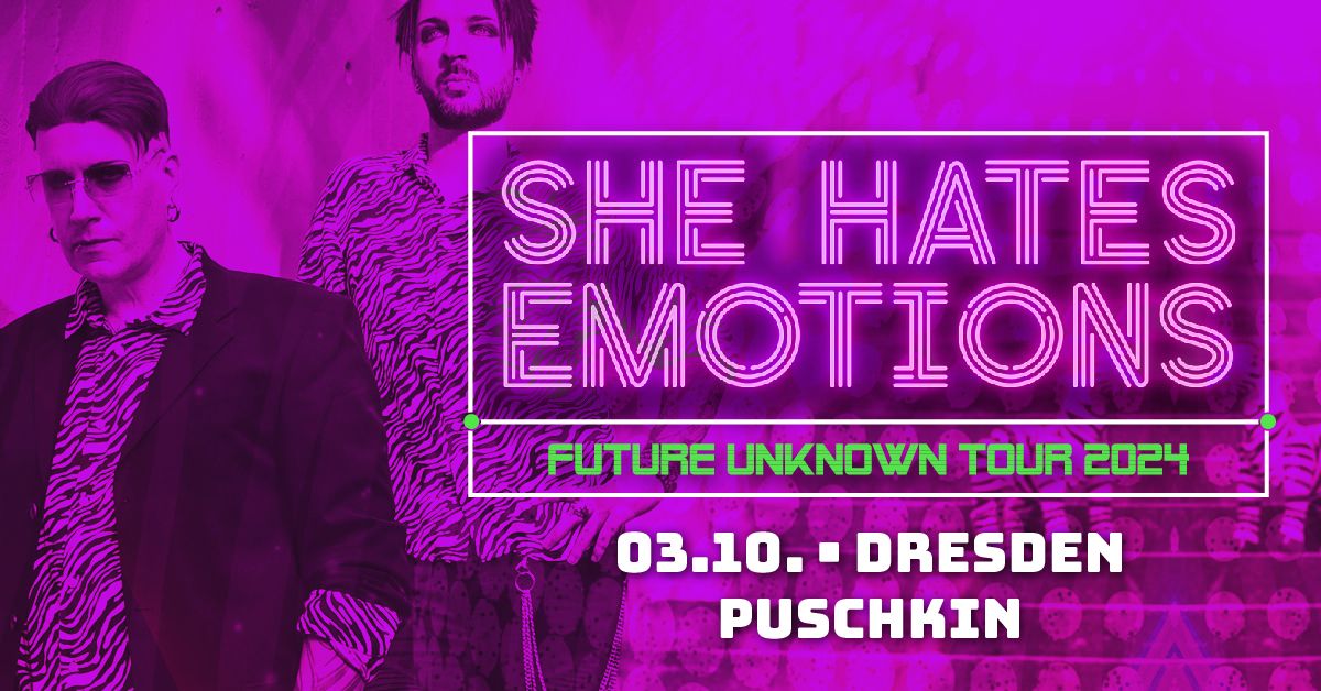 She Hates Emotions - Future Unknown - Dresden