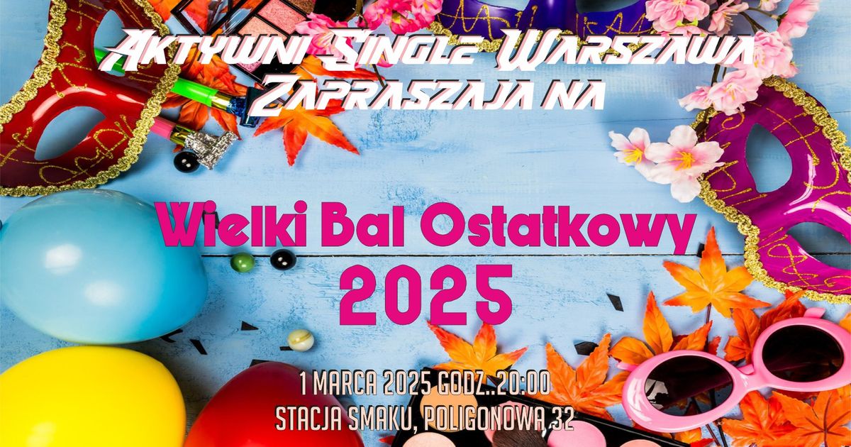 Wielki Bal Ostatkowy 2025 z ASW x Stacja Smaku x 1 marca 2025